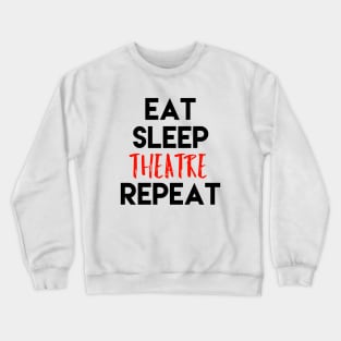 Eat Sleep Theatre Repeat Black Design Crewneck Sweatshirt